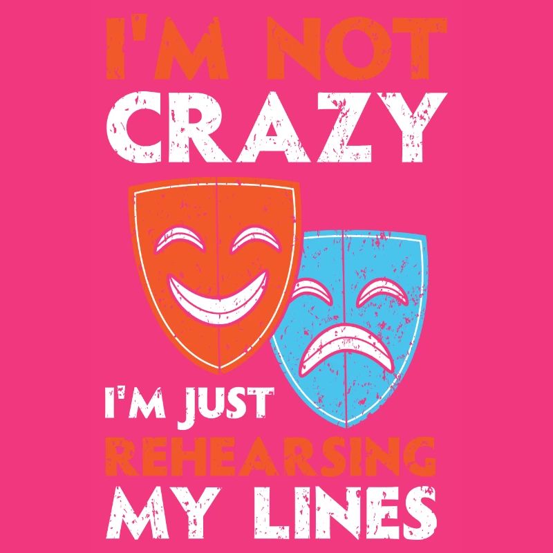 I'm not crazy, I'm just practicing the text Theat