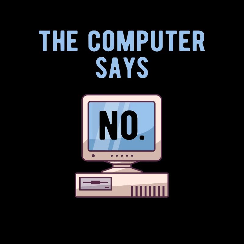 TECH GEEK: Computer Says No.