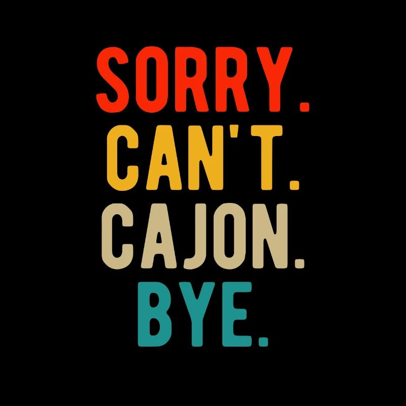 Sorry. Can't. Cajon. Bye. Shirt Gift