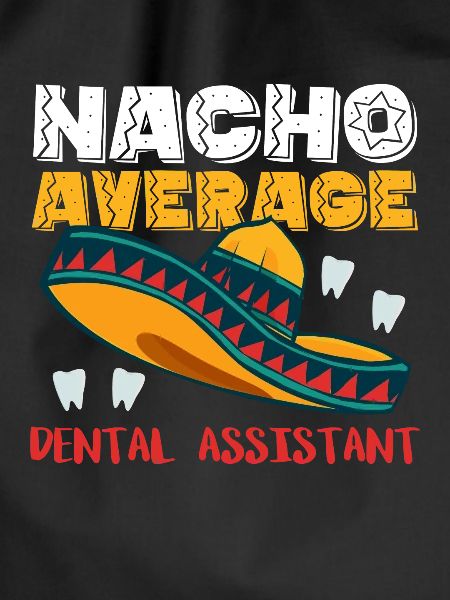 Nacho Average Dental Assistant