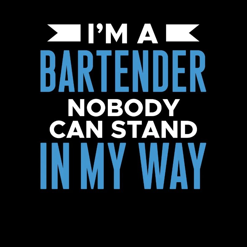 Im A Bartender Nobody Can Stand In My Way