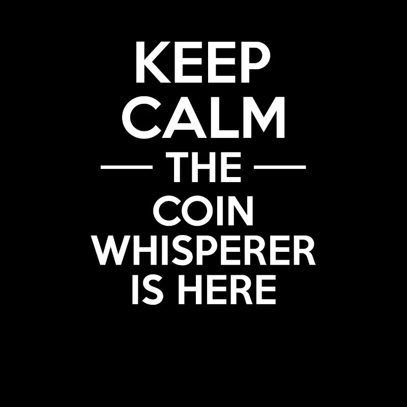 Keep Calm The Coin Whisperer Is Here