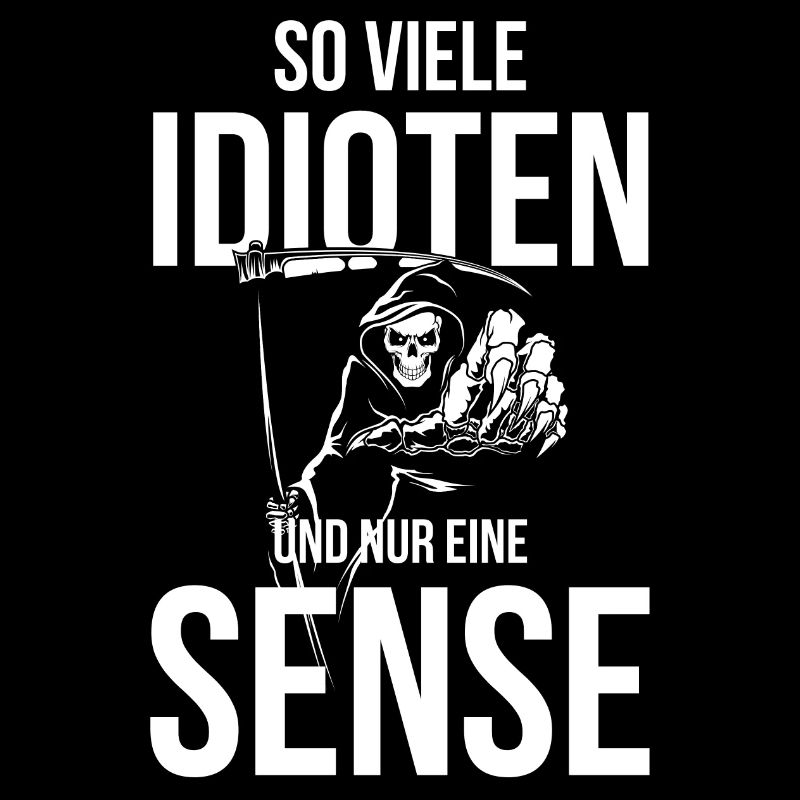 So viele Idioten und nur eine Sense