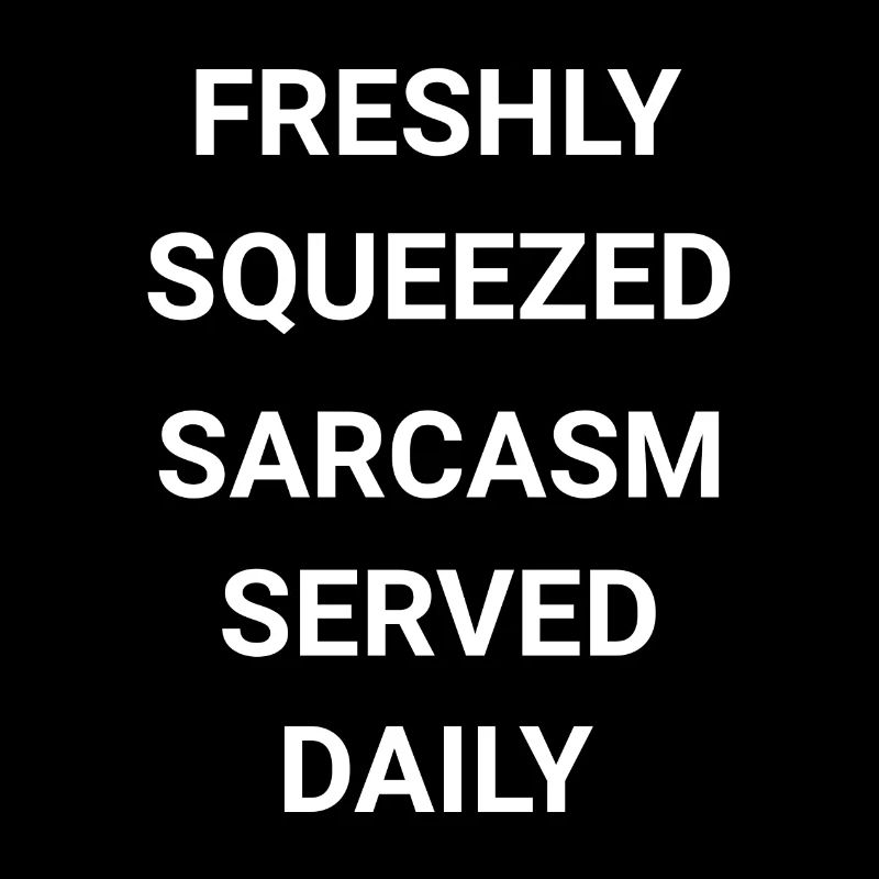 Freshly Squeezed Sarcasm Served Daily