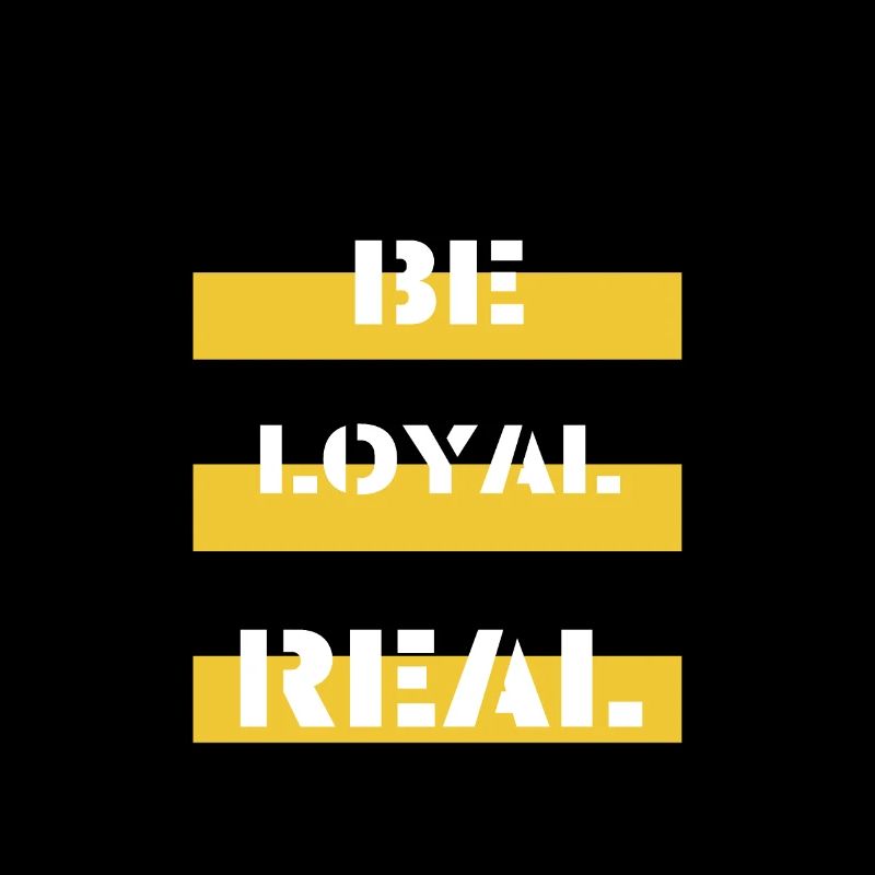 Be LOYAL&REAL