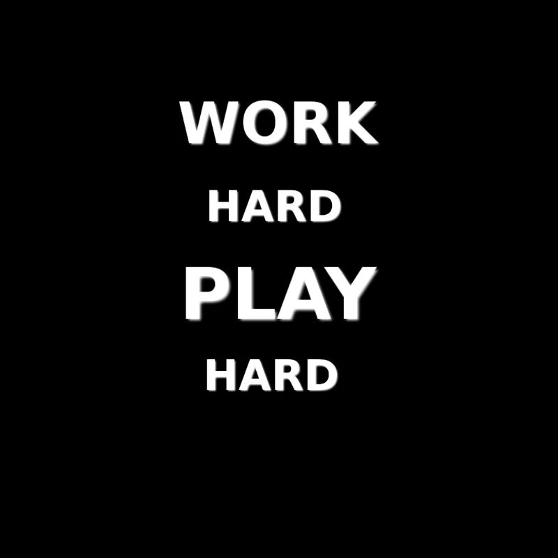 Work Hard Play Hard