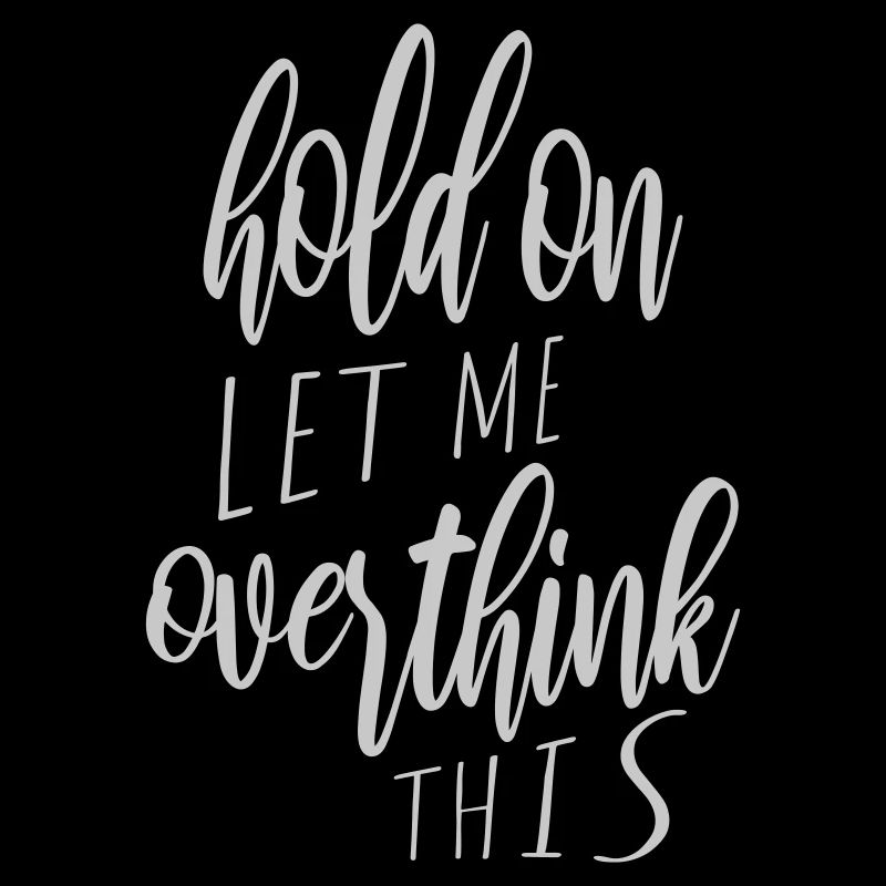Let me overthink this