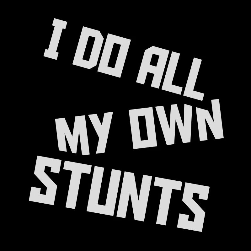 all my own stunts