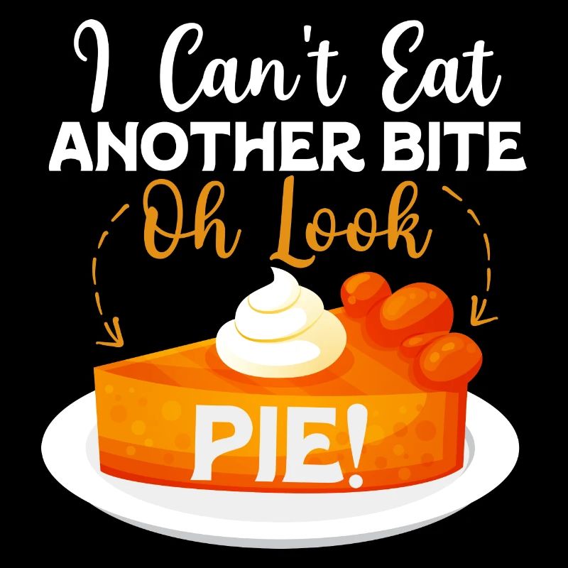 I Can't Eat Another Bite Oh Look Pie Cake Thanksgi
