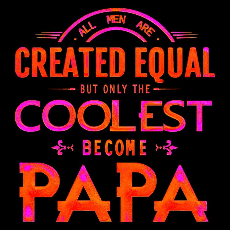 created equal coolest become papa