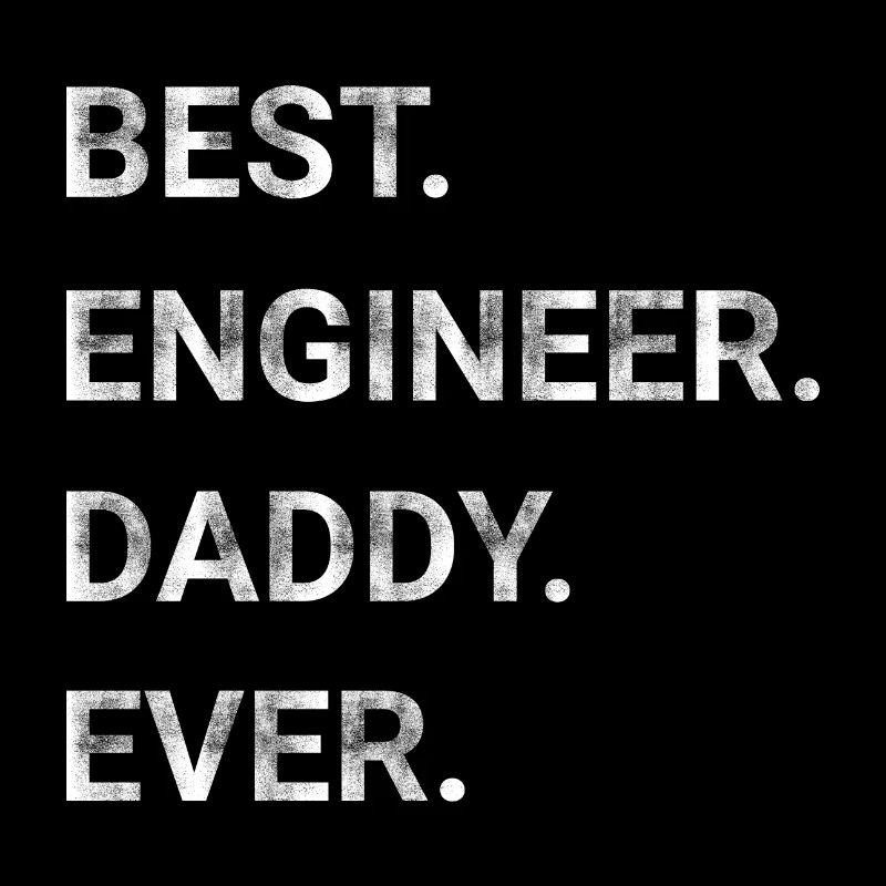 Best Engineer Daddy Ever