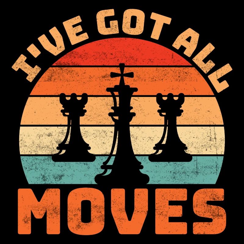 I've Got All The Moves Chess Player Chess Board