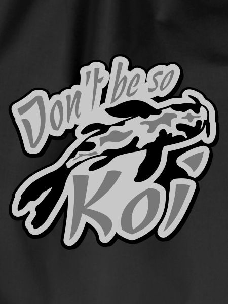 Dont be so Koi