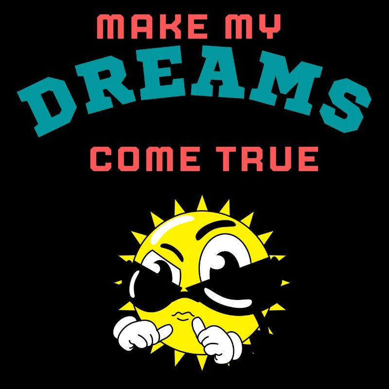 MAKE MY DREAMS COME TRUE