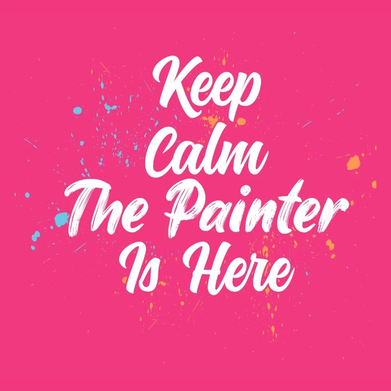 Keep Calm The Painter Is Here Profession Job