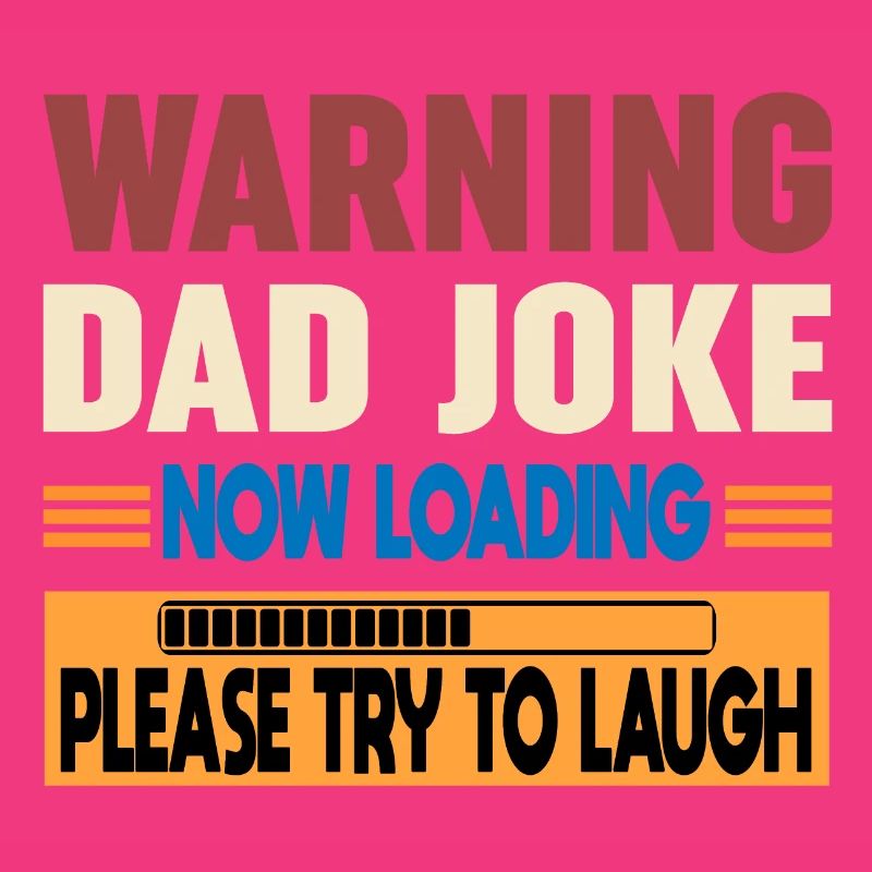 Warning Dad Joke Now Loading Please Try to Laugh