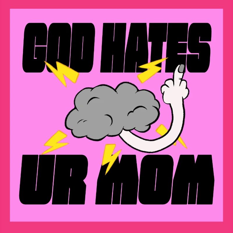 Gott hasst Deine Mutter