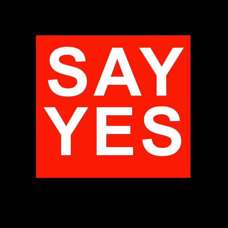 say yes