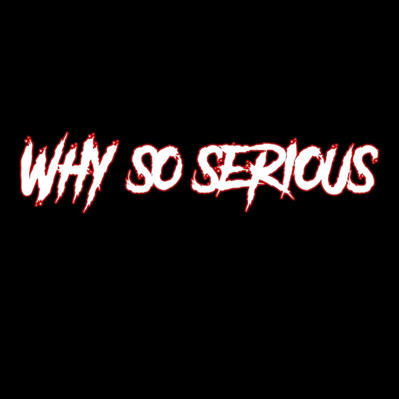 why so serious