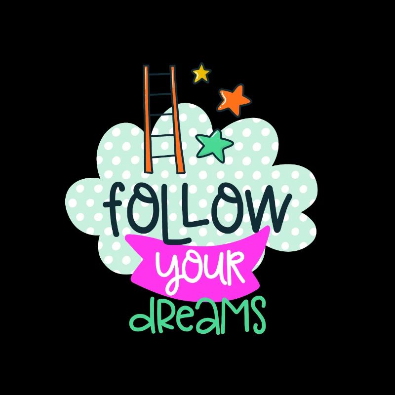 Follow your dreams