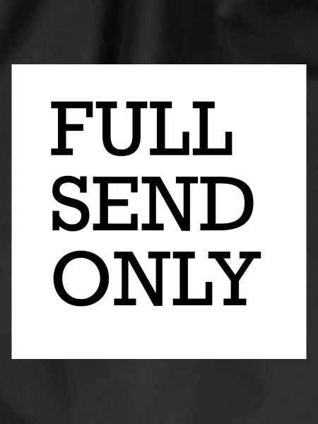 FULL SEND ONLY