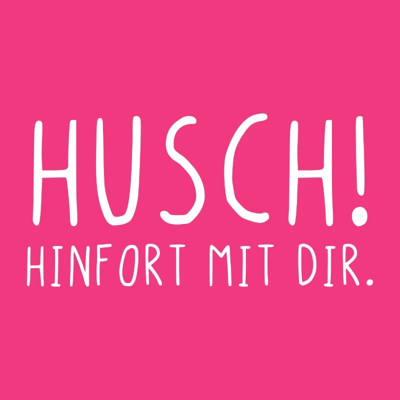 Husch hinfort mit dir