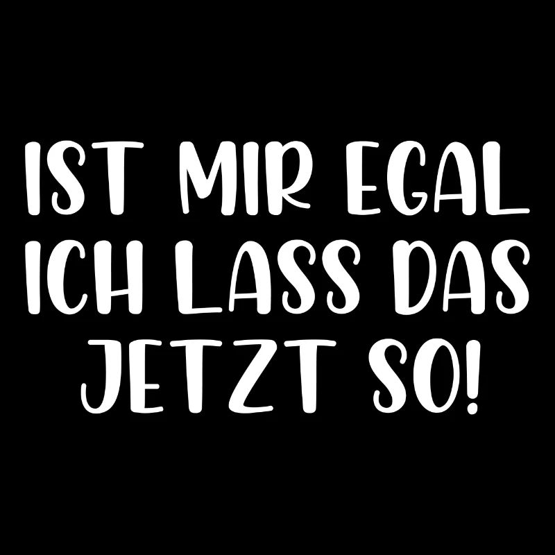 Ist mir egal ich lass das jetzt so