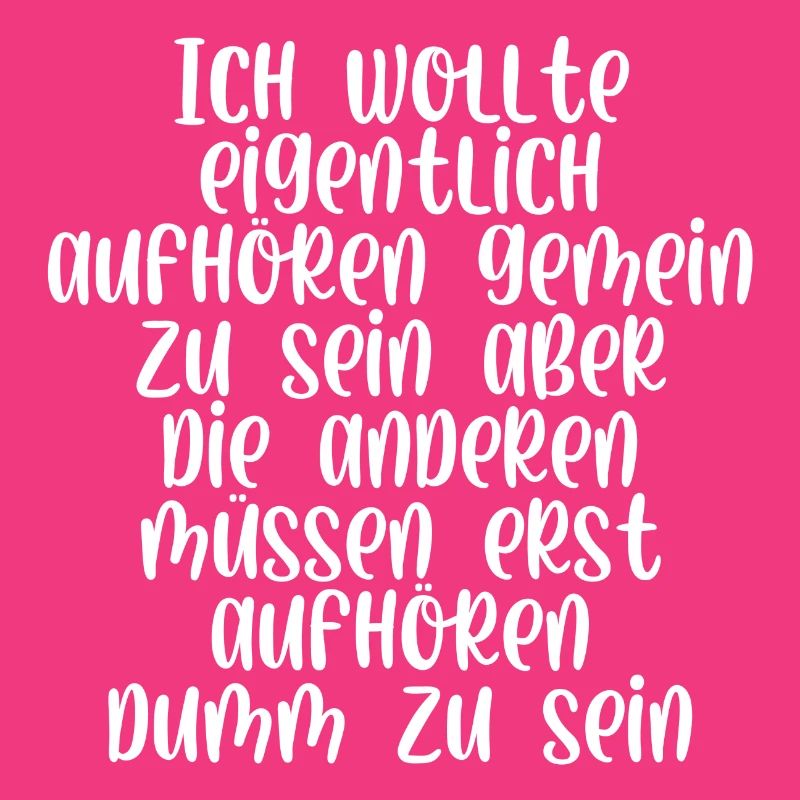 Ich wollte eigentlich aufhören gemein zu sein