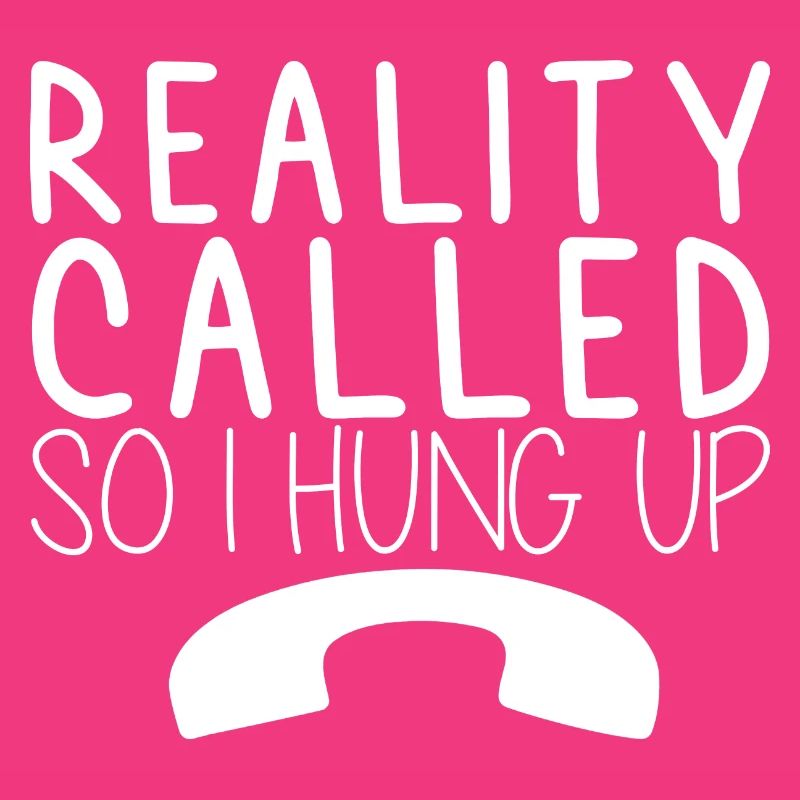 Reality Called So I Hung Up 3