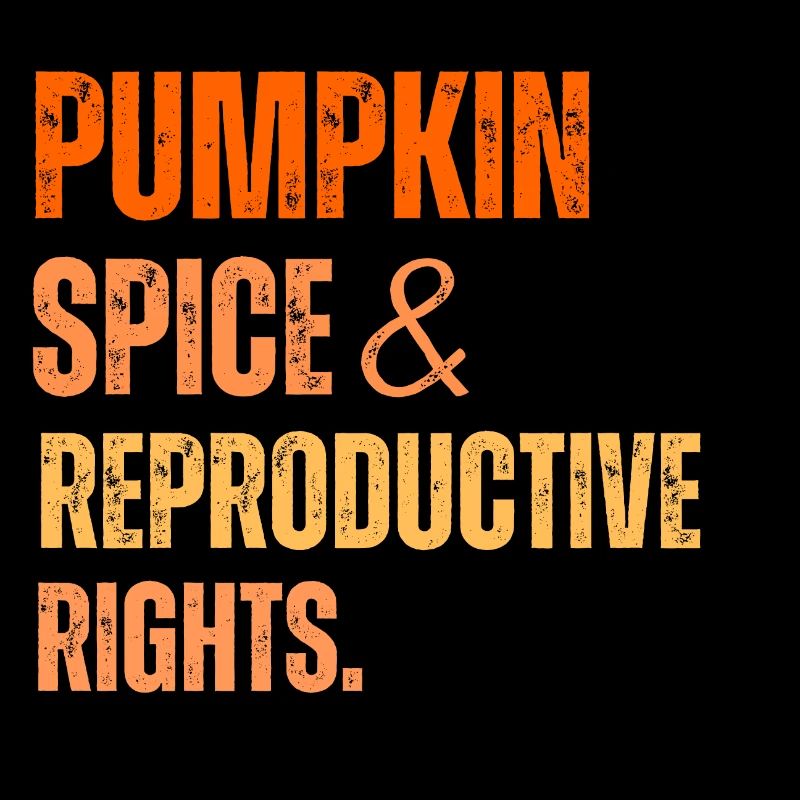 Pumpkin Spice And Reproductive Rights