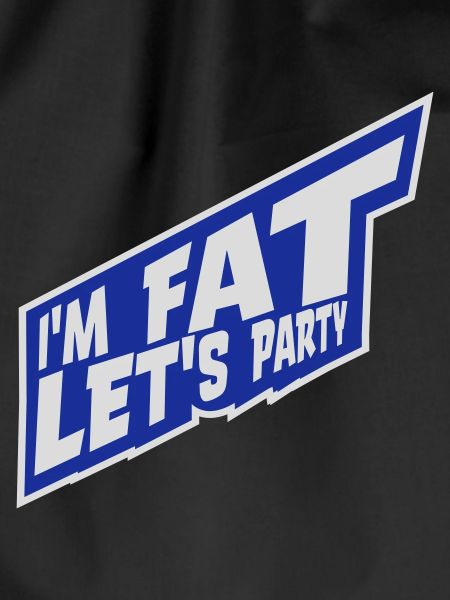 im fat lets party