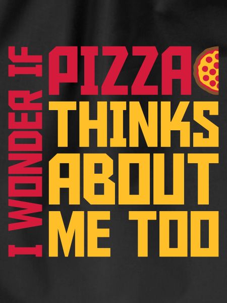 pizza thinks about me
