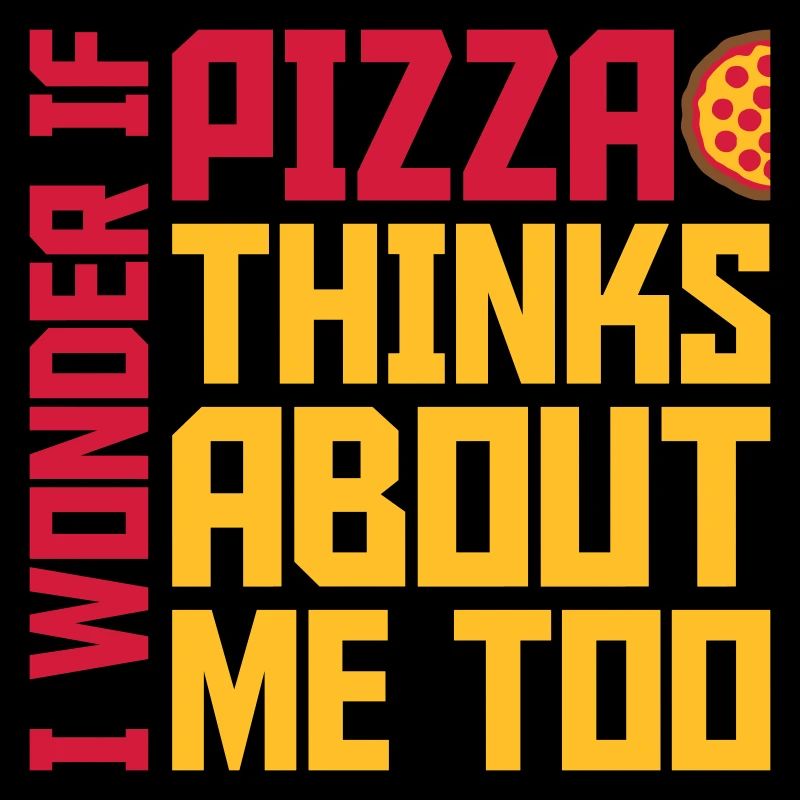 pizza thinks about me