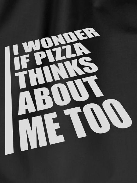 pizza thinks about me