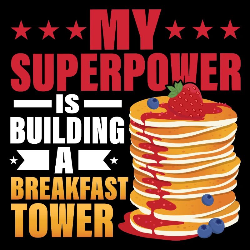 My Superpower Is Building A Breakfast Tower Pancak