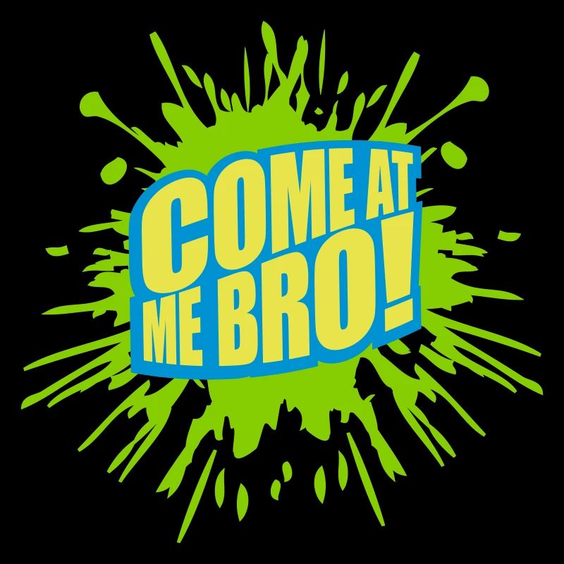 come at me bro
