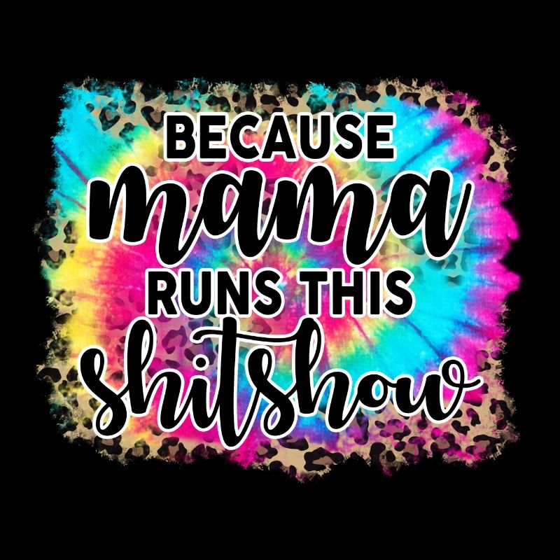 Because mama runs this shitshow