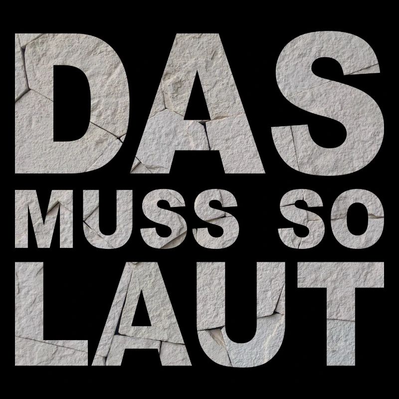 Lustige Sprüche - DAS MUSS SO LAUT
