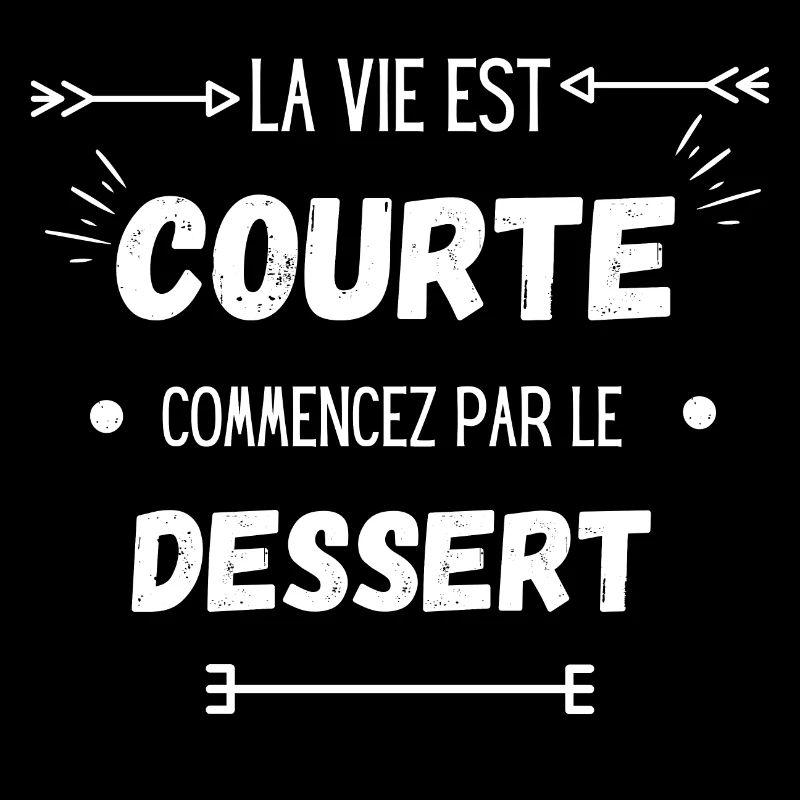 La vie est courte commencez par le dessert
