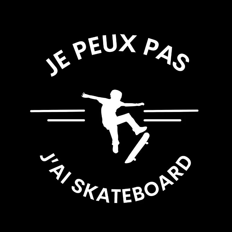 Je peux pas j'ai skateboard