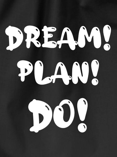 Dream! Plan! Do!