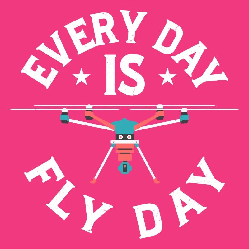 Every Day Is Fly Day RC Flight Drone Pilot