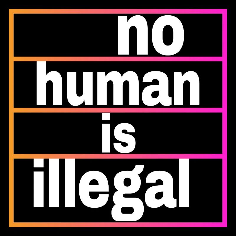 no human is illegal - The Original