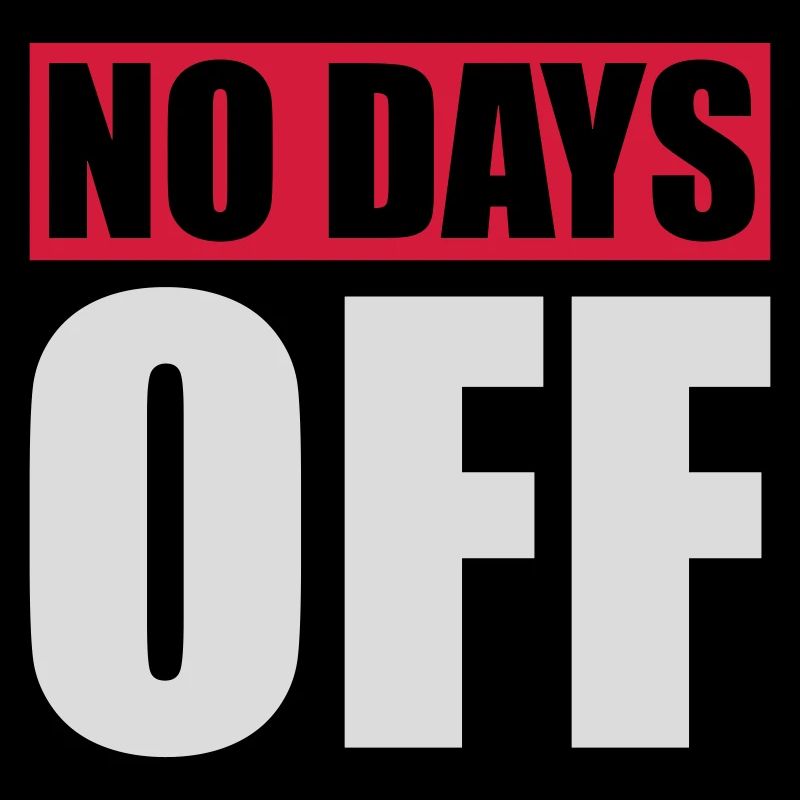no days off quote
