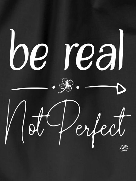 be real - not perfect