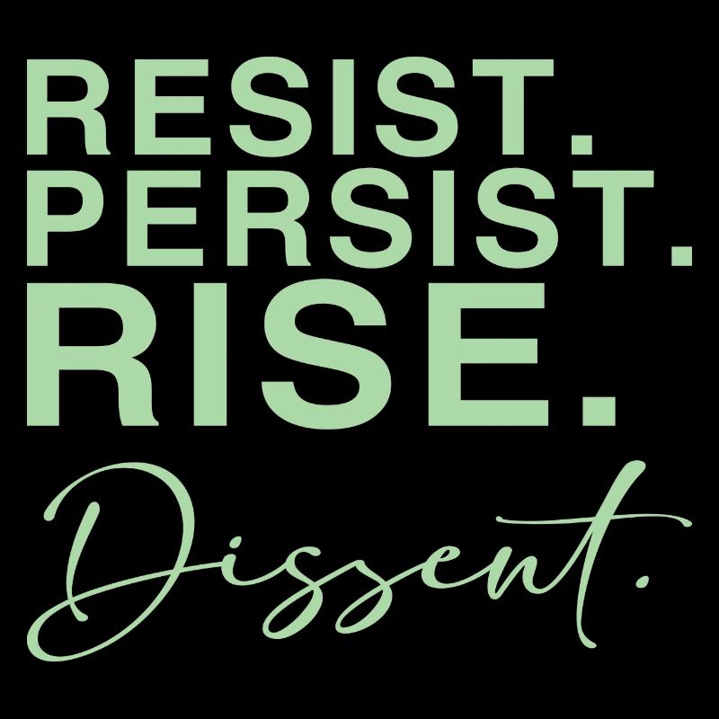 Resist. Persist. Rise. Dissent.