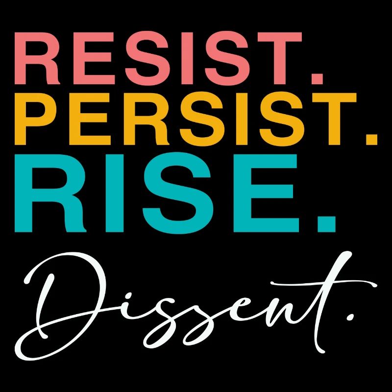 Resist. Persist. Rise. Dissent.