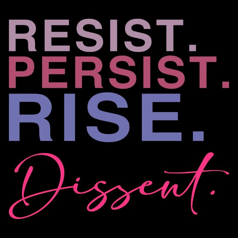 Resist. Persist. Rise. Dissent.