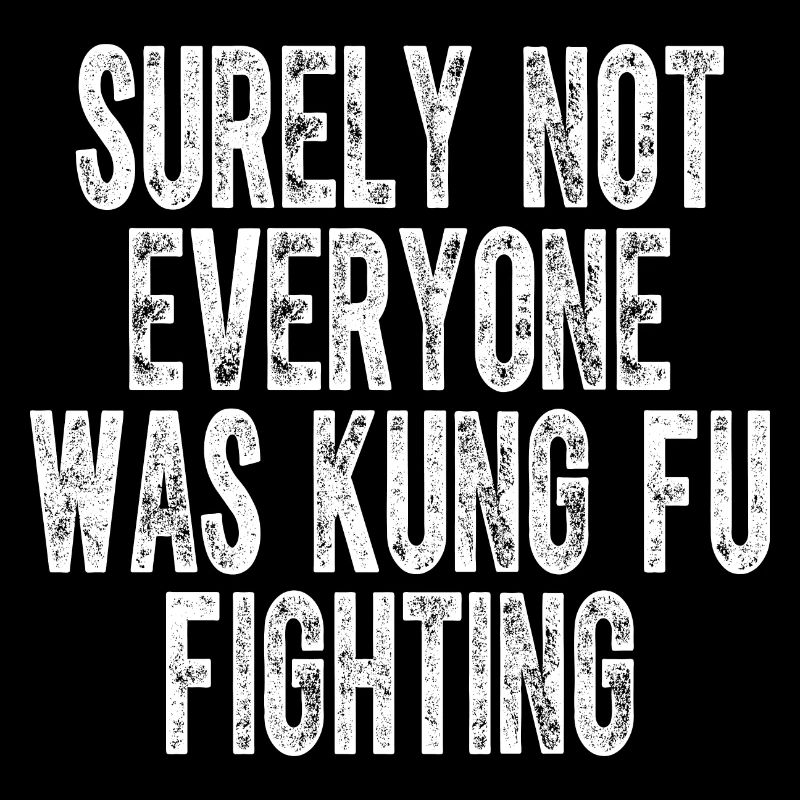 Surely Not Everyone Was Kung Fu Fighting