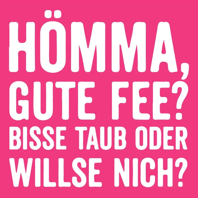 Hömma, gute Fee? Bisse taub oder willse nich?